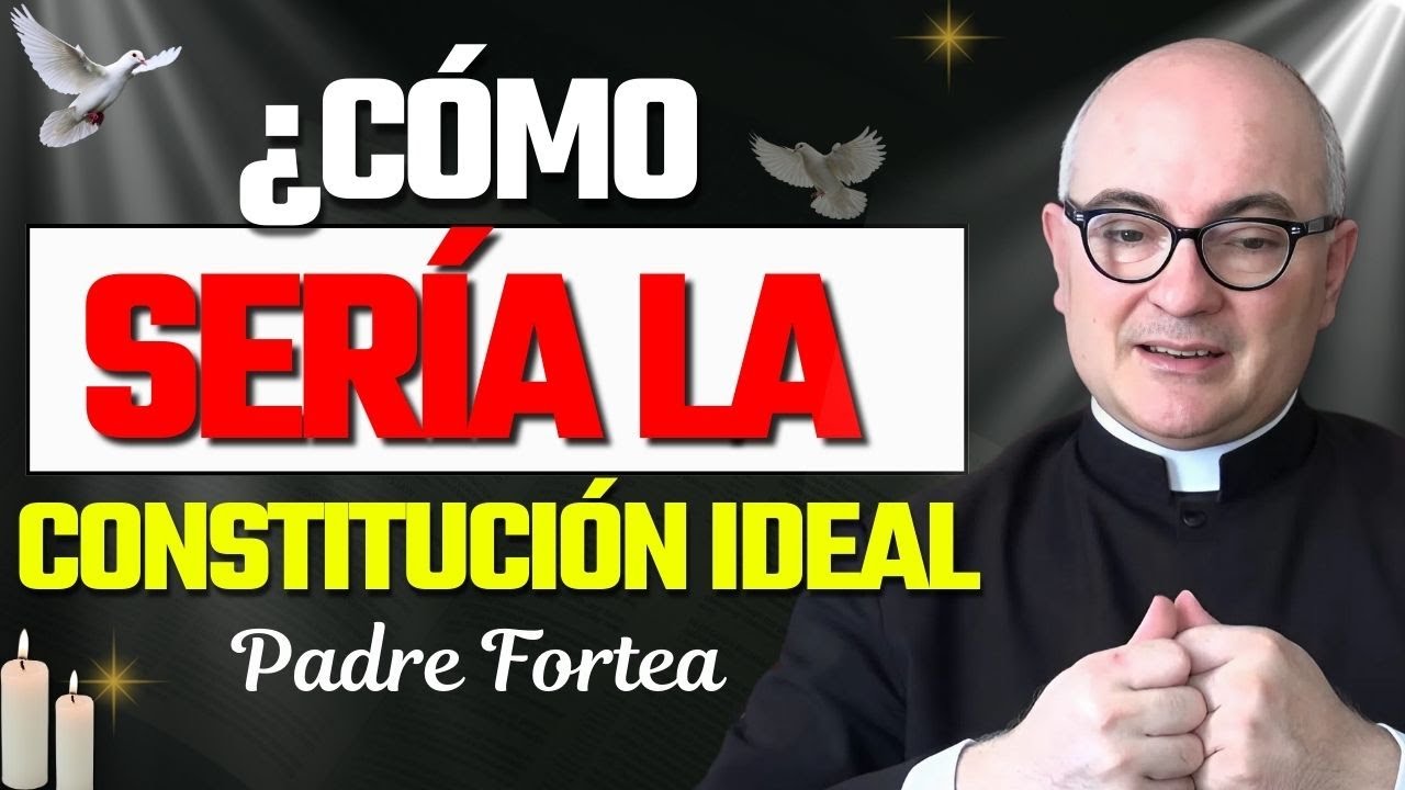¿Puede Existir una Constitución Perfecta? | Padre Fortea