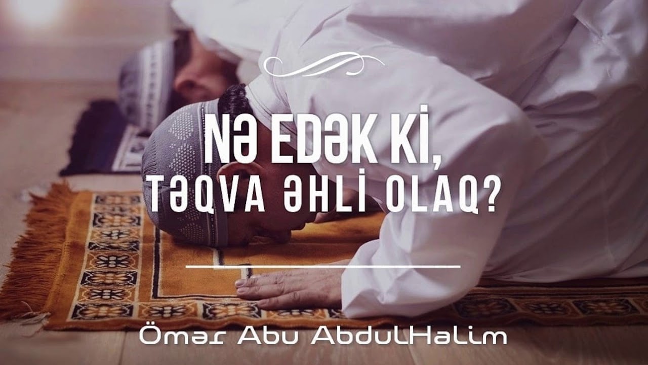 Nə Edək ki,Təqva əhli olaq? - Ömər Abu AbdulHalim