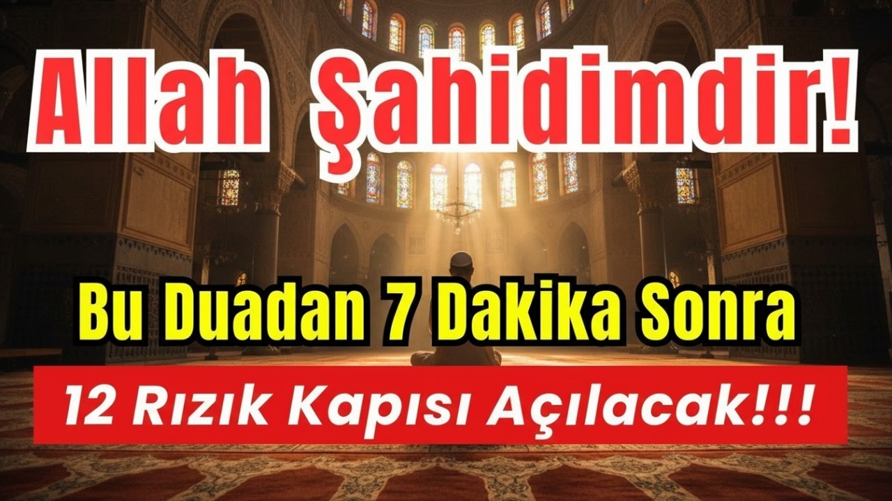 Allah Şahidimdir! Kalpten Dinle, Bu Dua 7 Dakikada Hayatı Değiştirir, 12 Rızık