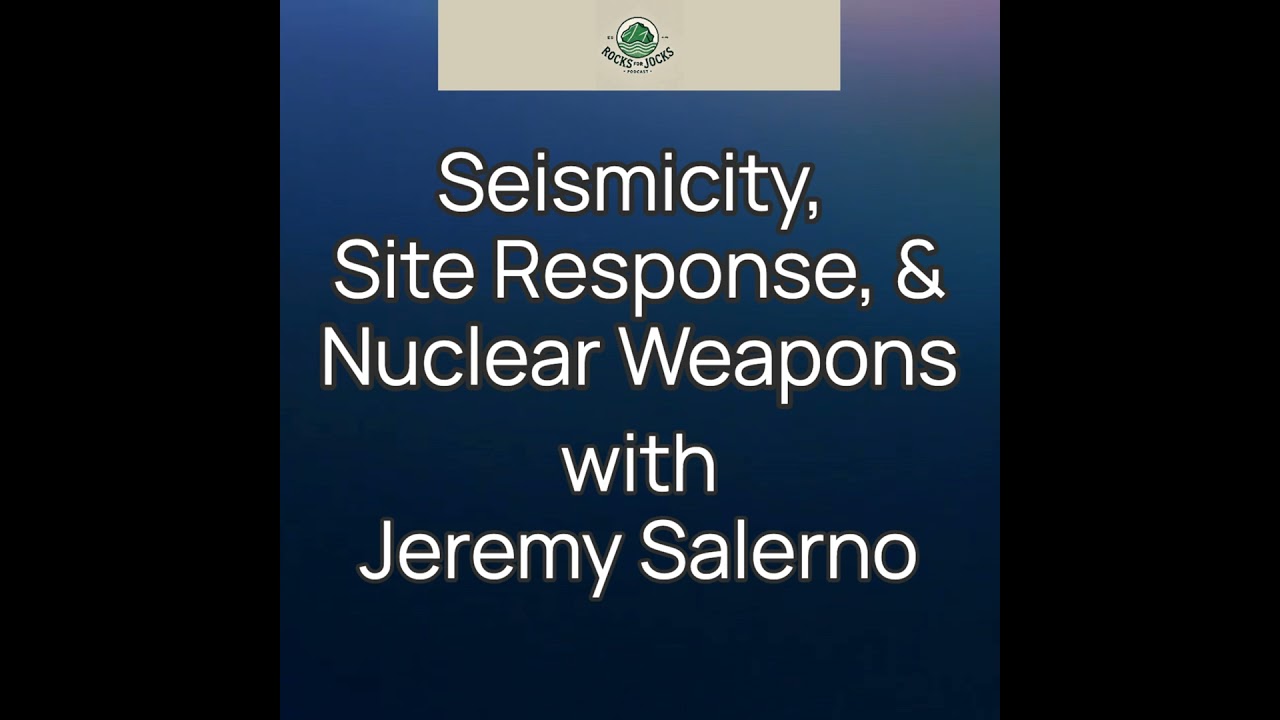 Seismicity, Site Response, & Nuclear Weapons with Jeremy Salerno