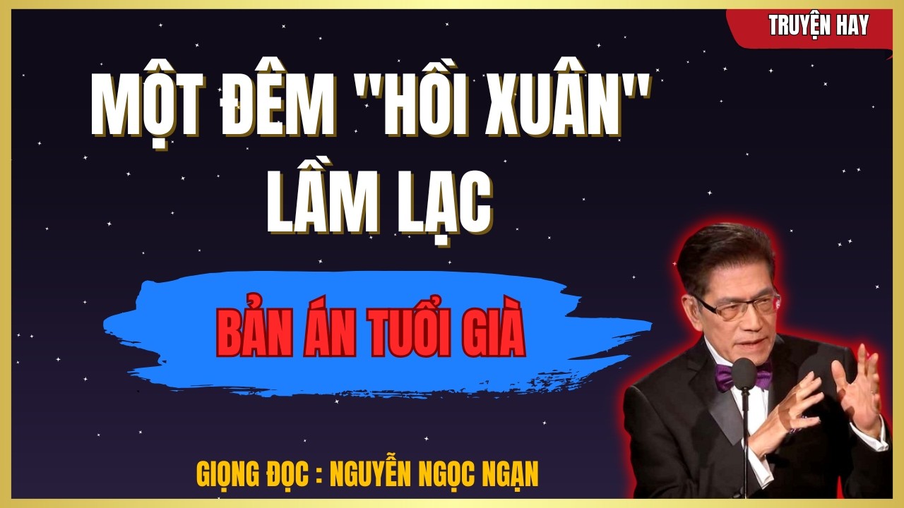 Háo Hức Tìm Của Lạ Tuổi Già, Tôi Rước Mầm Bệnh Về Cho Vợ Hiền | Nguyễn Ngọc Ngạn Kể Chuyện Khuya