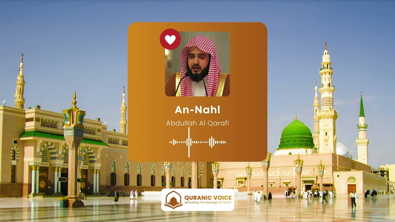 Surah An-Nahl | Recited by Shaikh Abdullah Al Qarafi | Presented by Quranic Voice