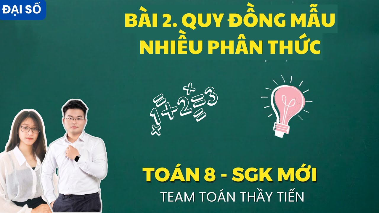 Toán 8 - Bài 2. Quy Đồng Mẫu Nhiều Phân Thức (Chương Trình Mới)