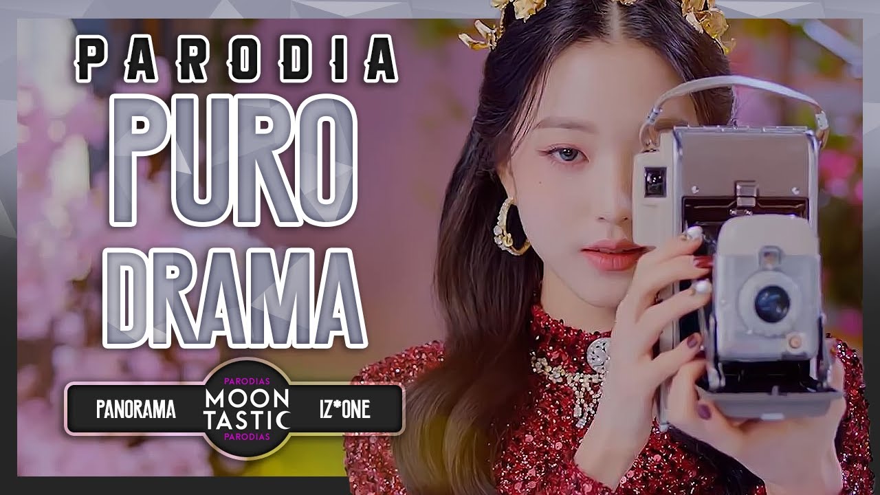 IZ*ONE - PURO DRAMA (Parodia de PANORAMA) Moontastic