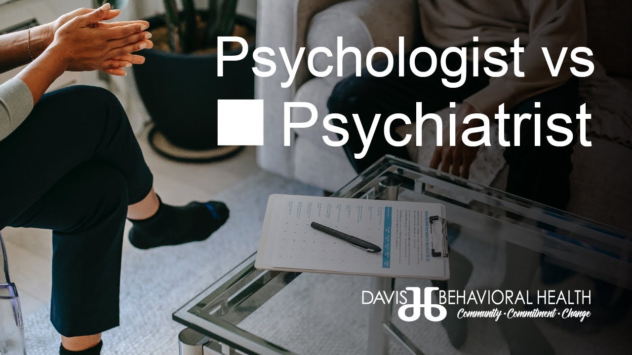 Psychologist vs Psychiatrist | Davis Behavioral Health