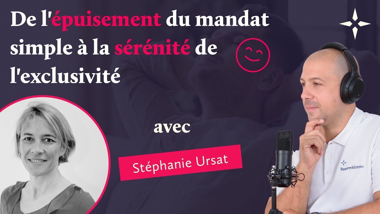 De l'épuisement du mandat simple à la sérénité de l'exclusivité feat. Stéphanie Ursat