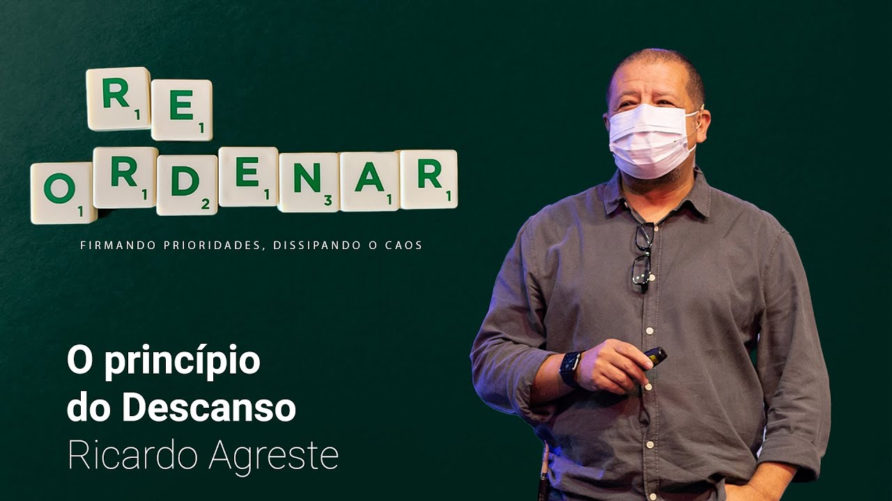 Reordenar:  O Princípio do Descanso | Ricardo Agreste