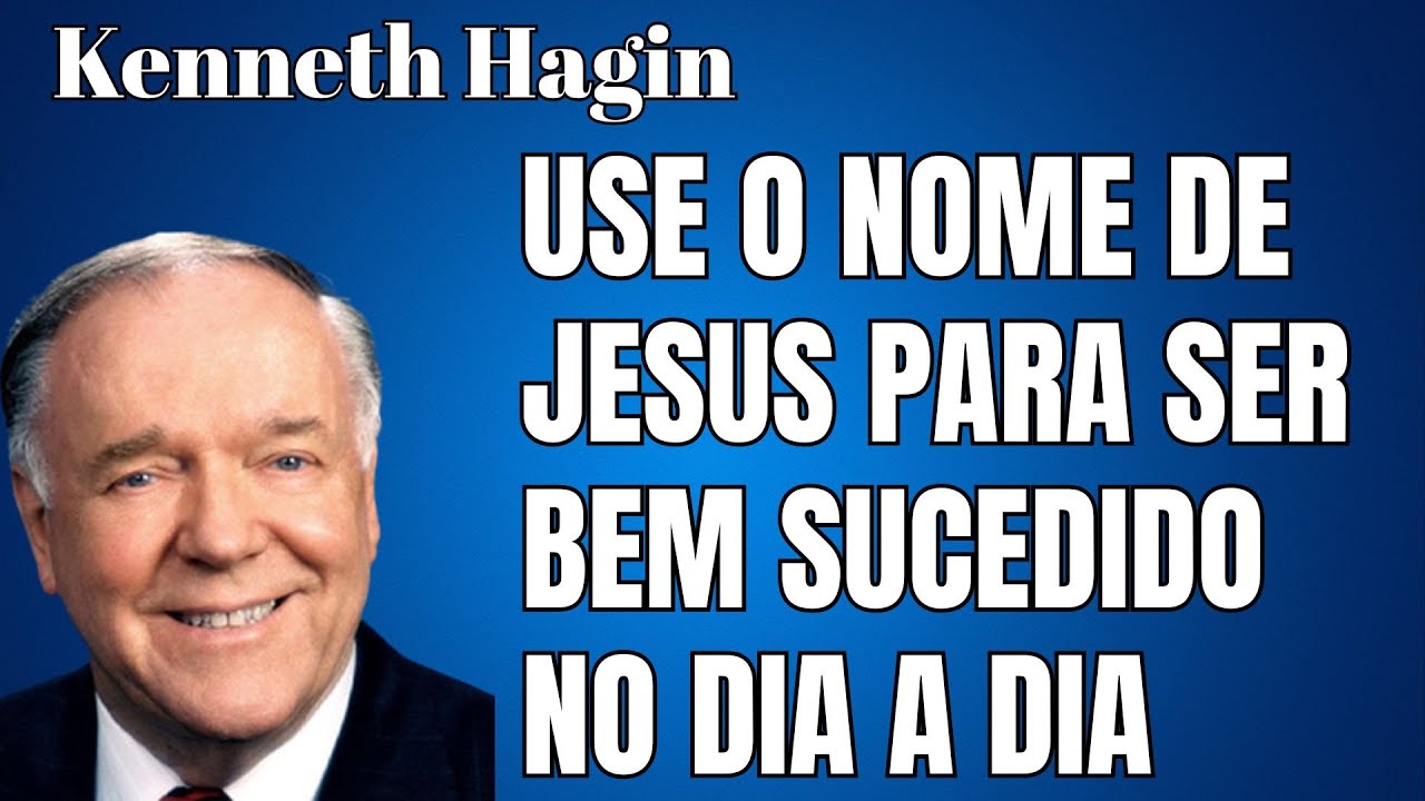 KENNETH HAGIN 🔥🔥🔥 –  USE O NOME DE JESUS PARA SER BEM SUCEDIDO NO SEU DIA A DIA. Dublado em Portugu