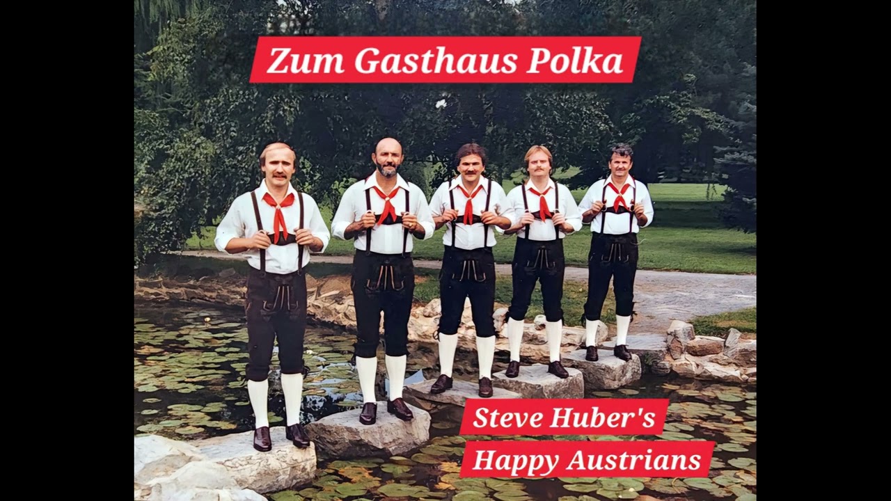 Zum Gasthaus Polka by Steve Huber's Happy Austrians