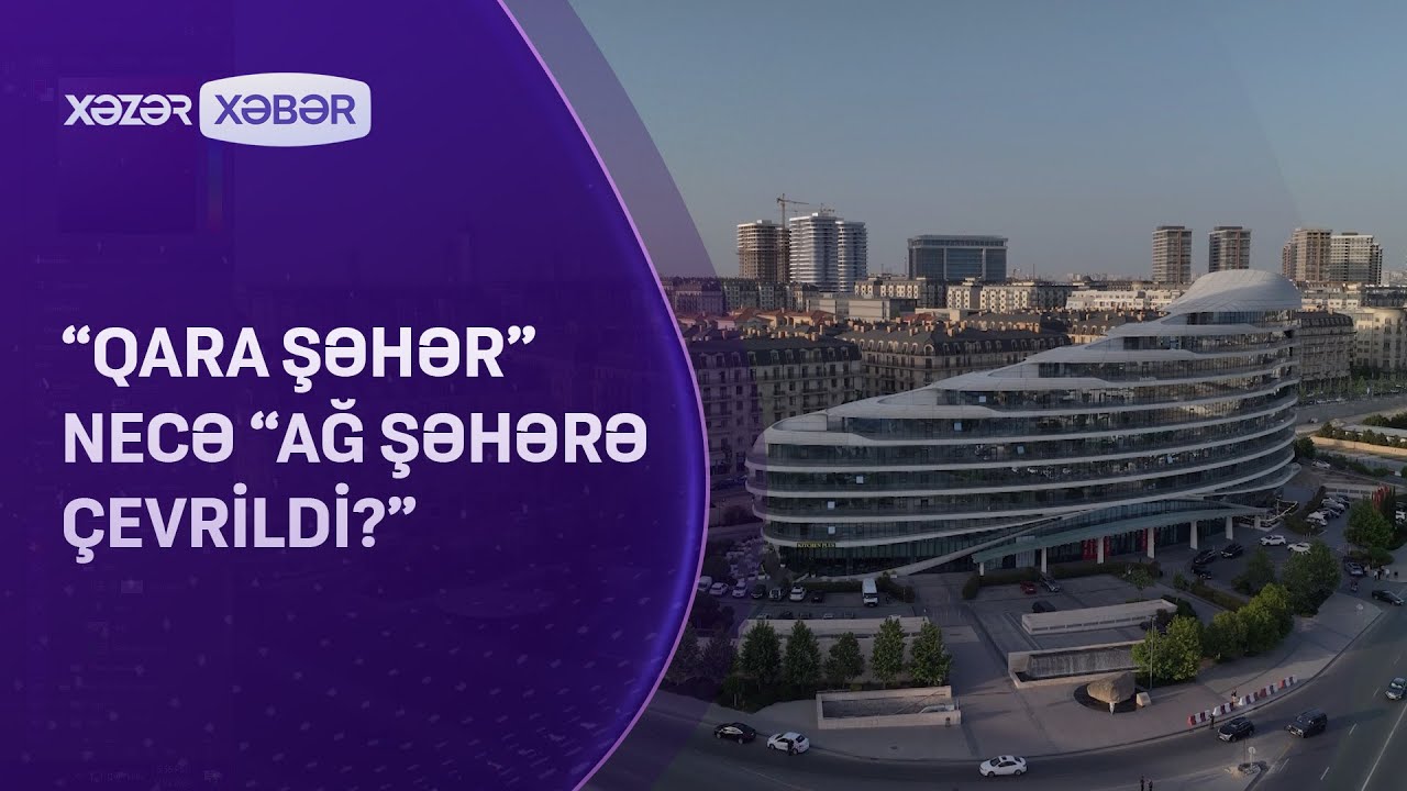 “Qara şəhər” necə “Ağ şəhərə çevrildi?”