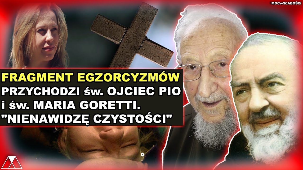 FRAGMENT EGZORCYZMÓW. POJAWIA SIĘ św. OJCIEC PIO i św. MARIA GORETTI. 