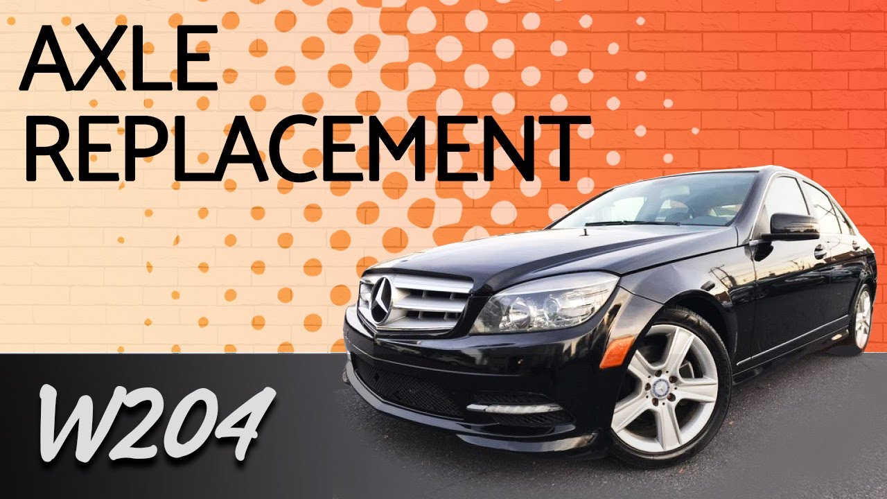 Mercedes-Benz W204 C-Class Axle Replacement