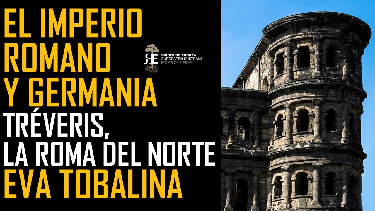 El Imperio Romano y Germania. Tréveris, la Roma del Norte. Eva Tobalina