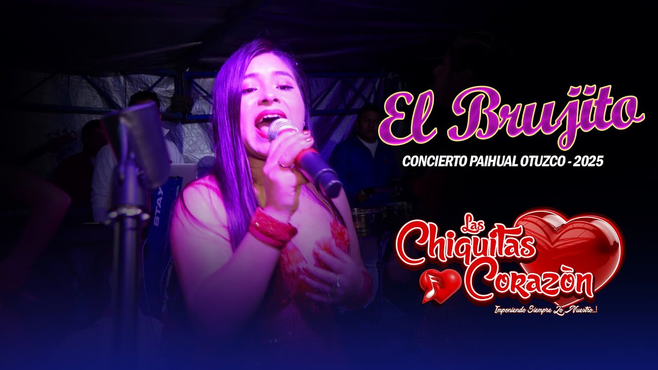 EL BRUJITO - CHIQUITAS CORAZ&Oacute;N/ CONCIERTO EN PAIHUAL 2025