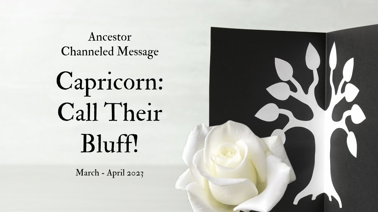 Capricorn: Call Their Bluff | Ancestor Channeled Message