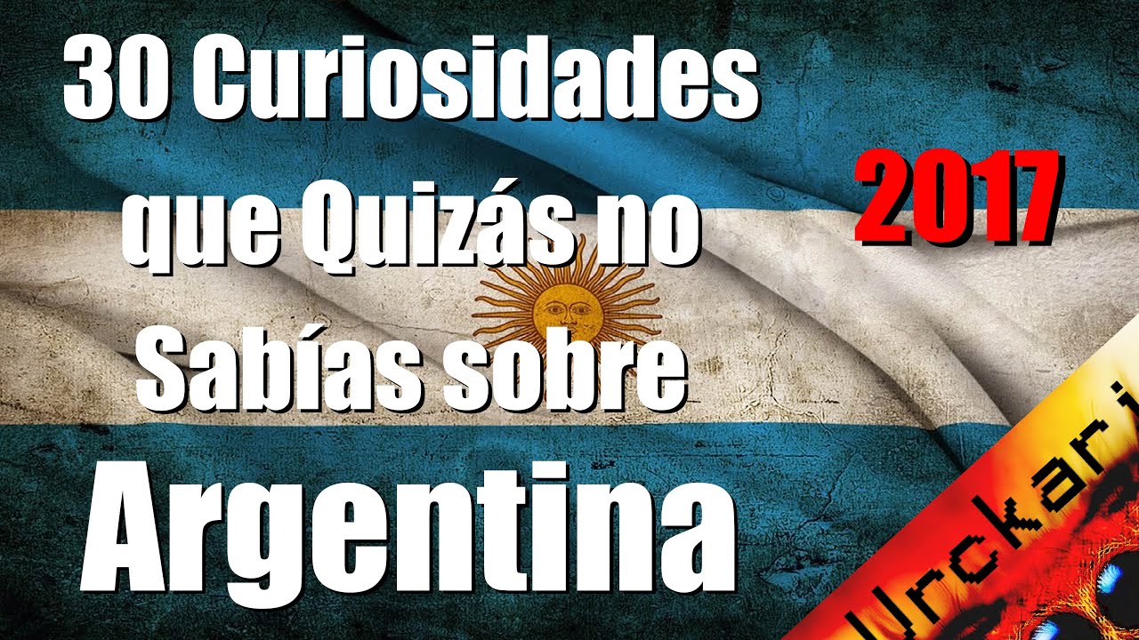 30 Cosas que Quizás no Sabías sobre Argentina (Video antiguo del 2017 Urckari)