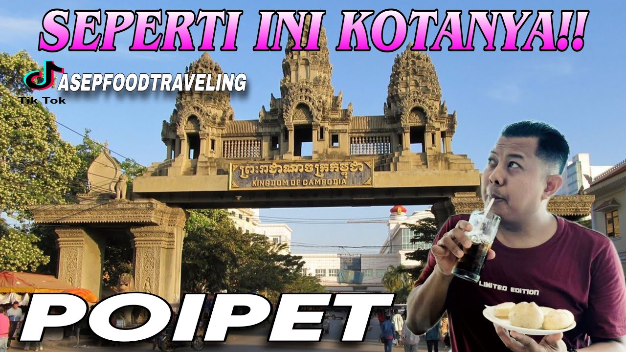 POIPET TRIP 2,SEPERTI INI KOTA POIPET DEKAT DENGAN THAILAND
