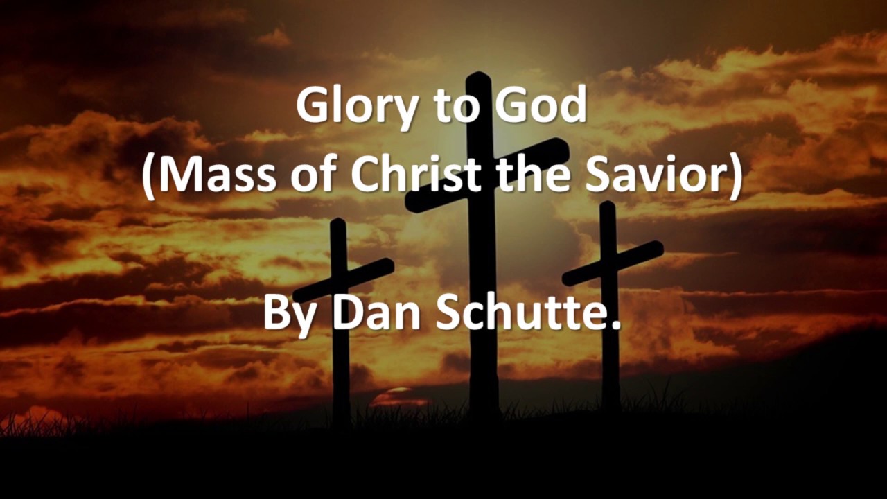 Glory to God (Mass of Christ the Savior) - Dan Schutte.