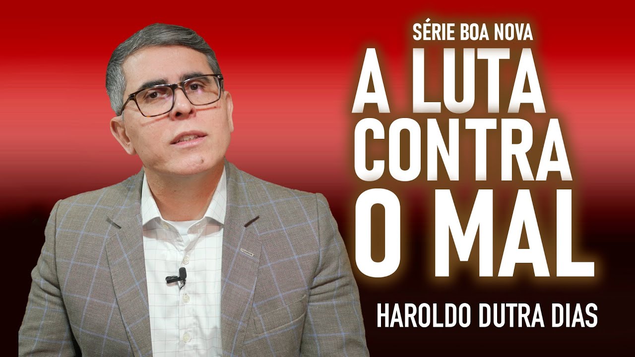 A LUTA CONTRA O MAL  - Haroldo Dutra Dias - Série Boa Nova