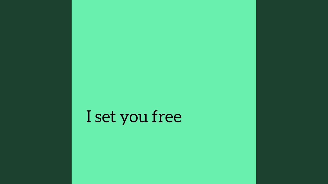 I set you free