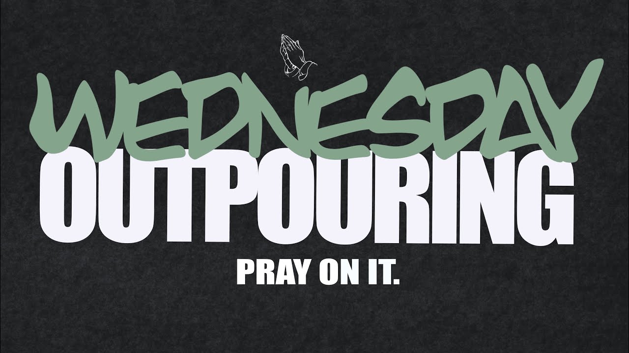 Wednesday Outpouring Service