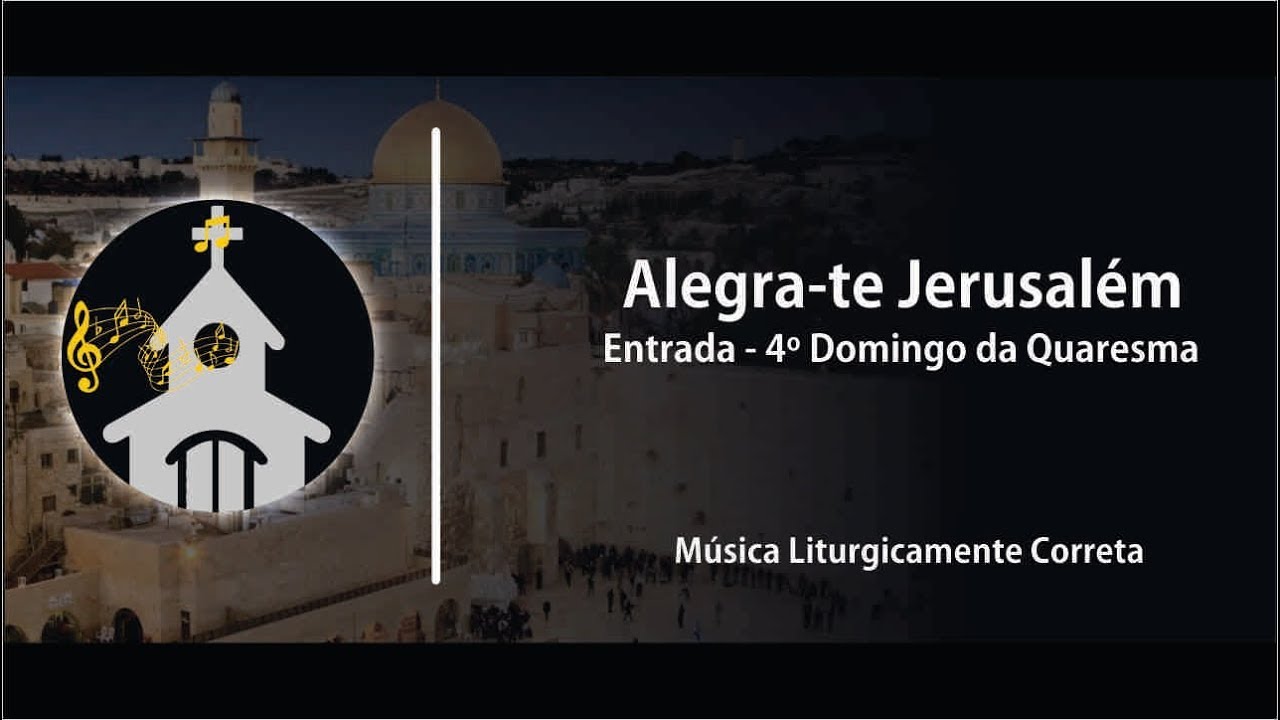 [CANTO DE ENTRADA] | Alegra-te, Jerusalém | Sugestão para 4º Domingo da Quaresma