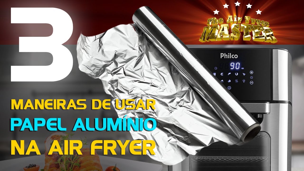 3 Maneiras de Usar PAPEL ALUMÍNIO na AIR FRYER