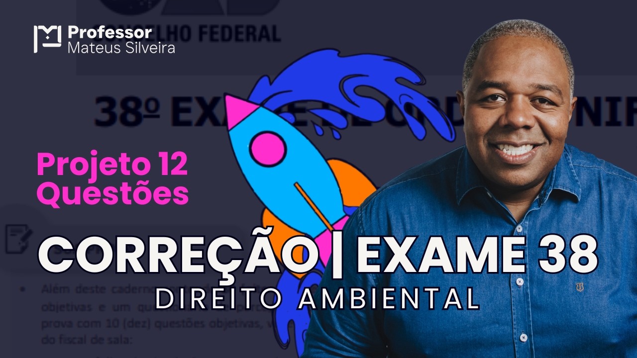 Direito Ambiental - Exame 38 - Projeto 12 Questões - Correção e Estudo da Prova