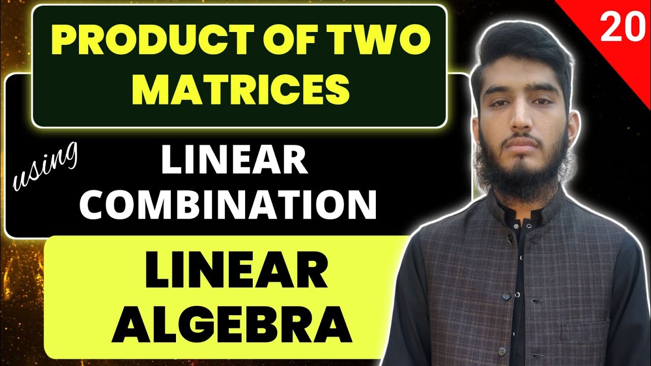 Product of two Matrices using Linear Combination | Linear Algebra in Urdu/Hindi | Concept & Examples