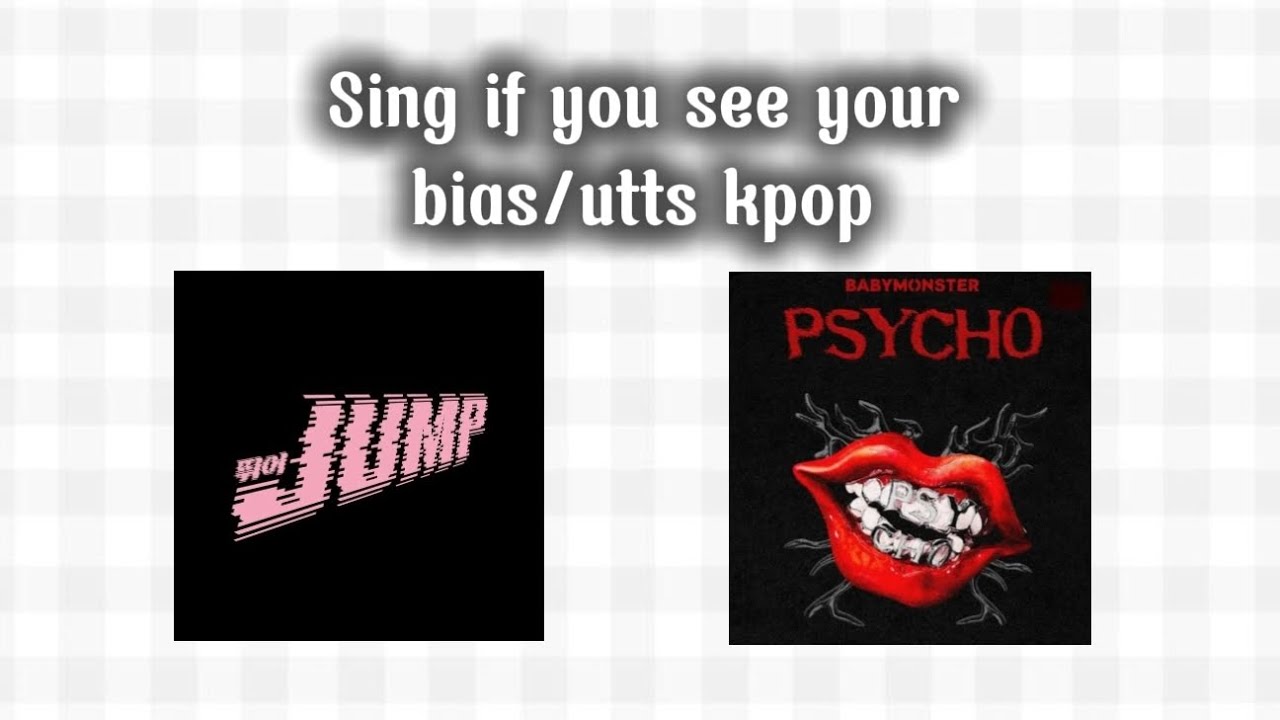 Sing if you see your bias/utt kpop (my bias/utts version) Songs: Jump and Psycho