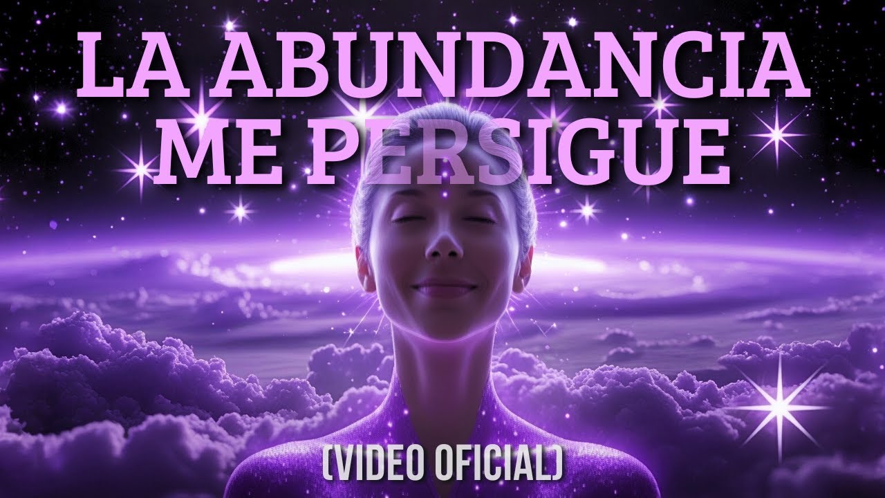 LA ABUNDANCIA ME PERSIGUE - ALTA FRECUENCIA POSITIVA (Video Oficial)