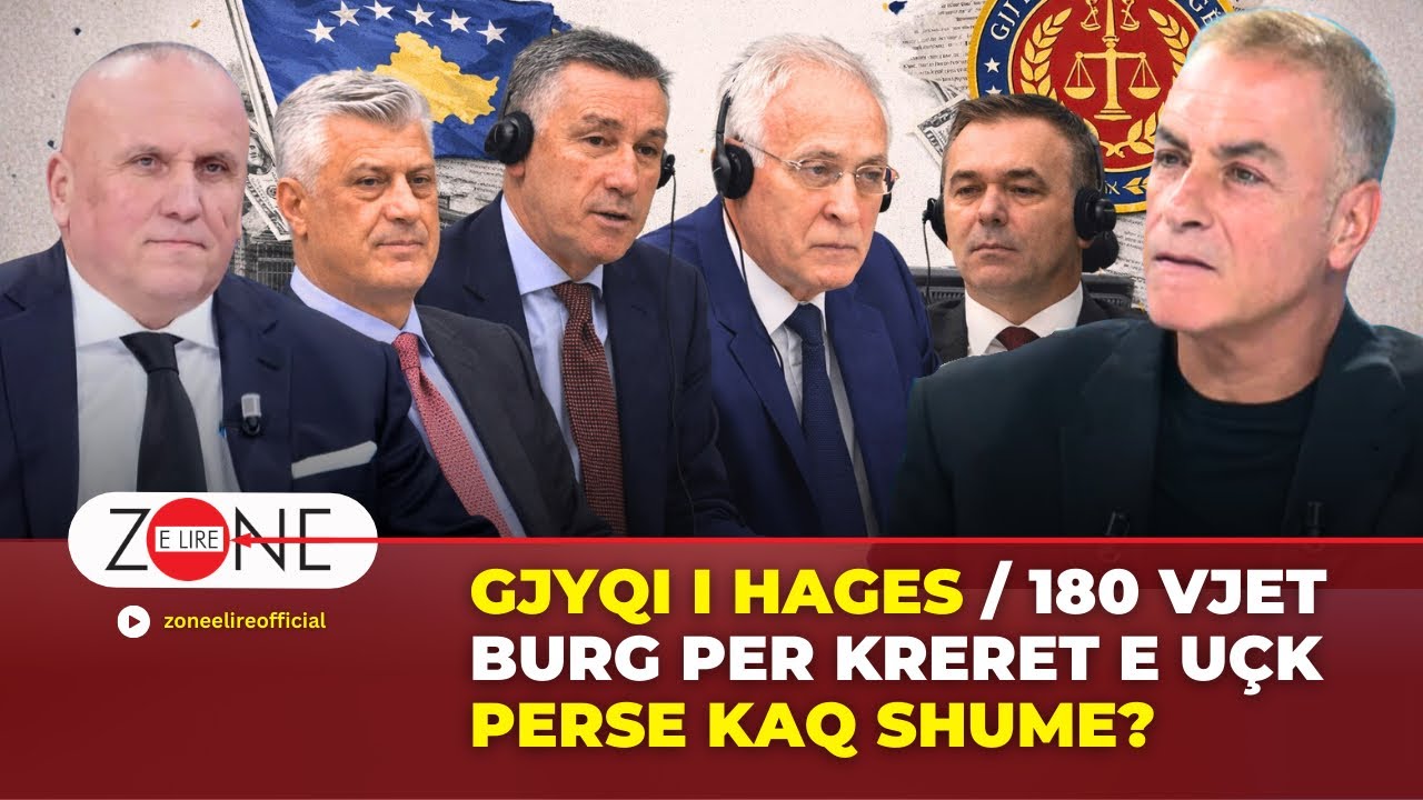 Gjyqi i Hages / 180 vjet burg per kreret e UÇK / Perse kaq shume? | Zone e Lire