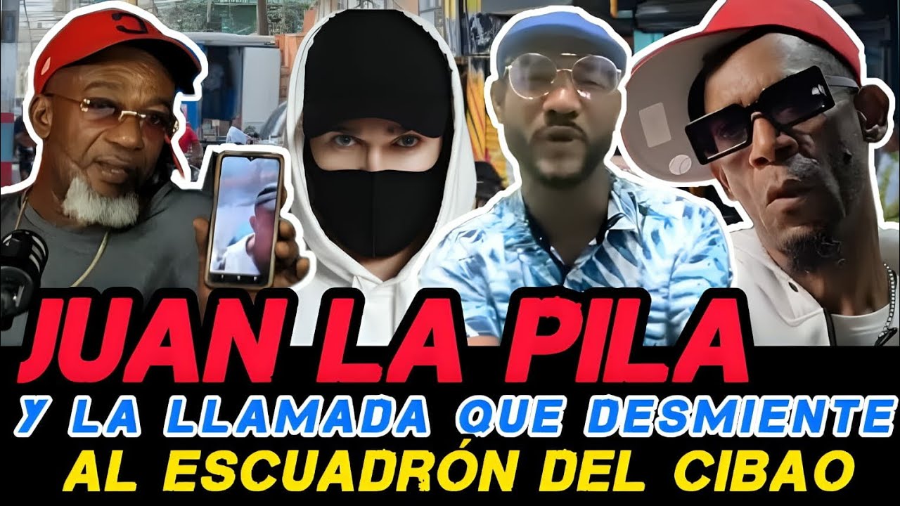 JUAN LA PILA Y LA LLAMADA QUE DESMIENTE AL ESCUADRON DEL CIBAO