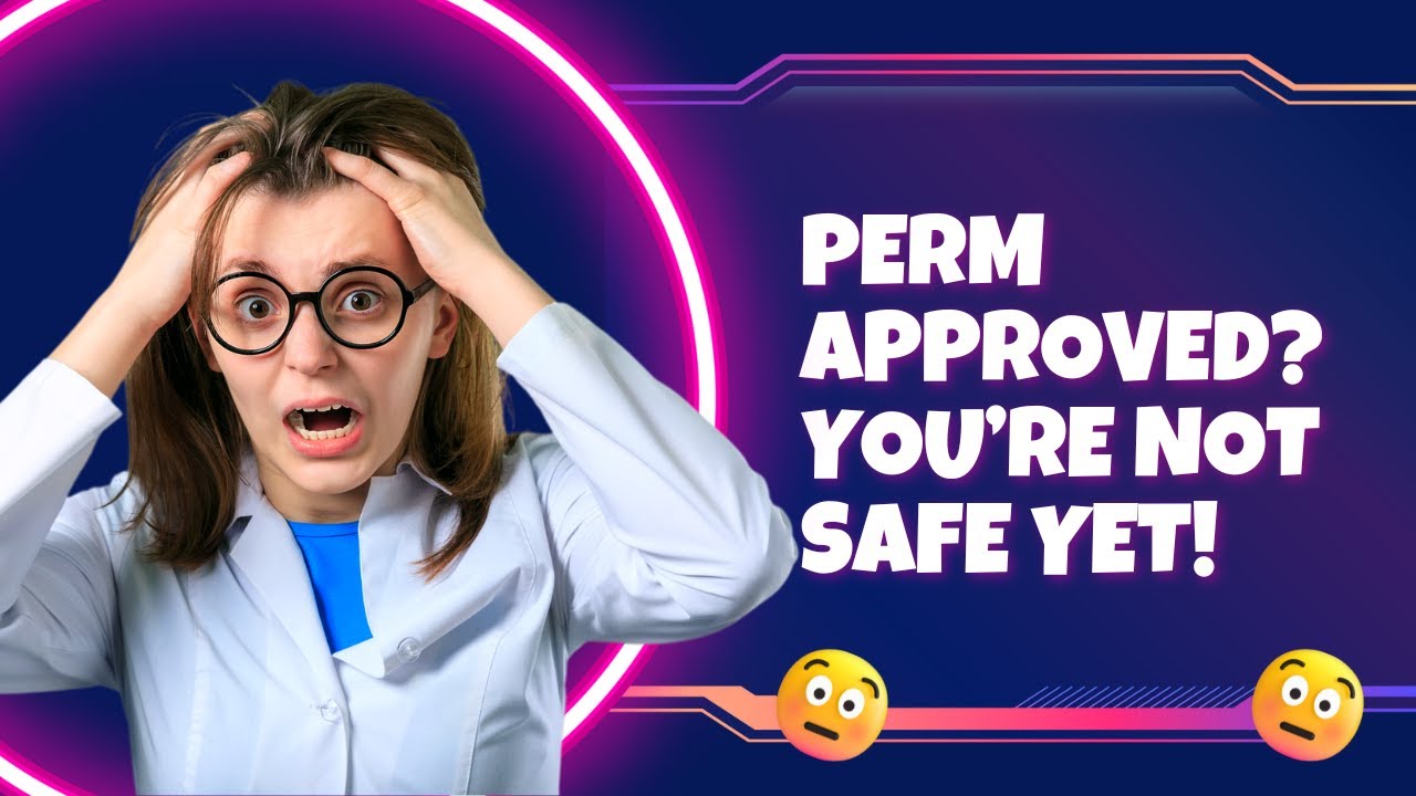 PERM approved? You are not safe yet!