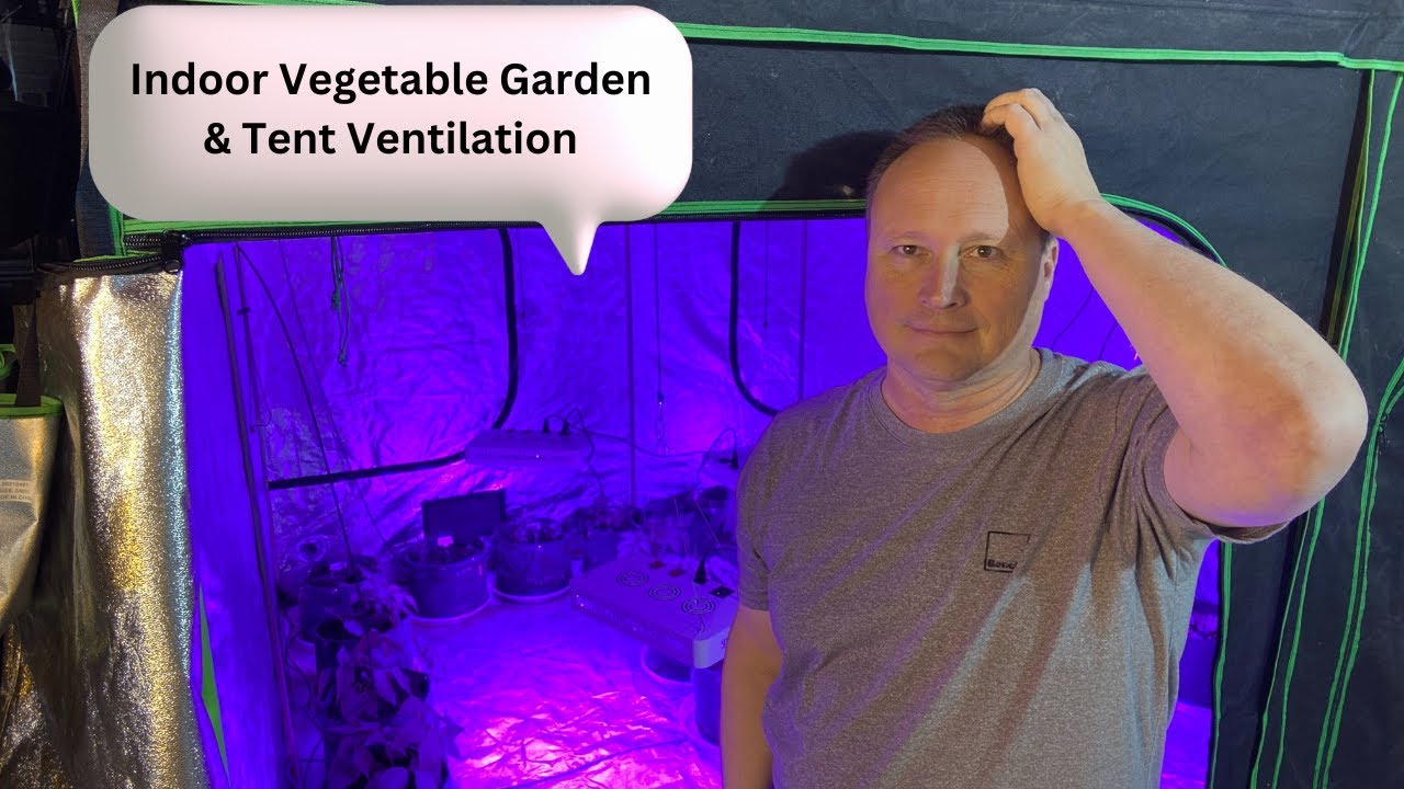Indoor Vegetable Garden and Tent Ventilation