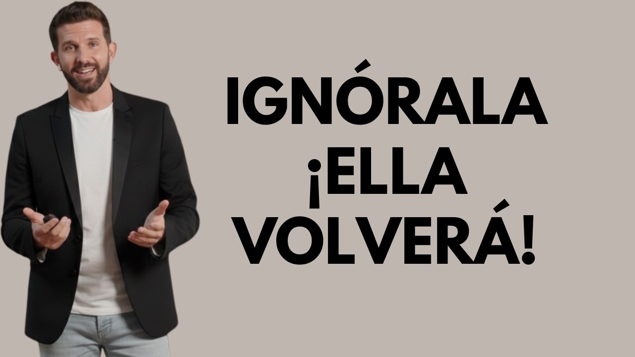 LAS MUJERES SIEMPRE REGRESARAN A TI SI LAS IGNORAS Y LES DAS DISTANCIA