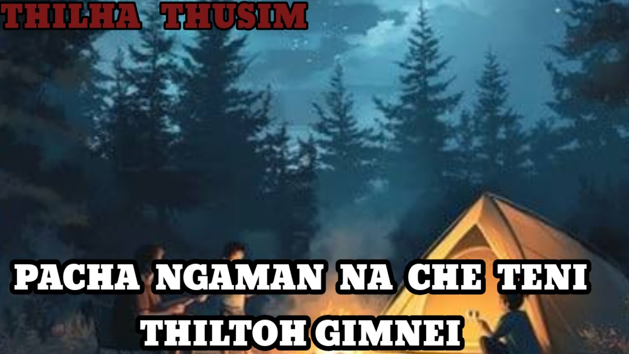 Ngaman na  che pacha teni thiltph Thilha Thusim Gimnei 