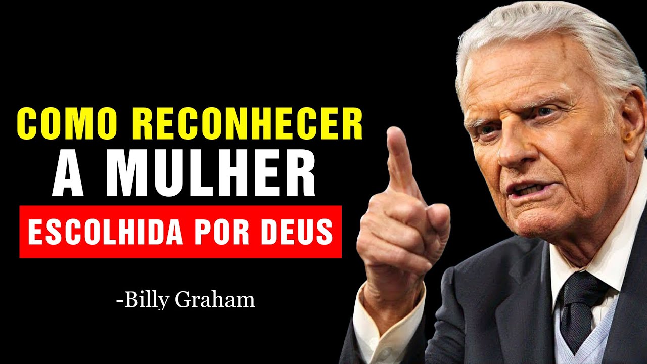7 SINAIS DE QUE VOCÊ É UMA MULHER ESCOLHIDA POR DEUS, MESMO QUE NÃO PERCEBA  | Billy Graham