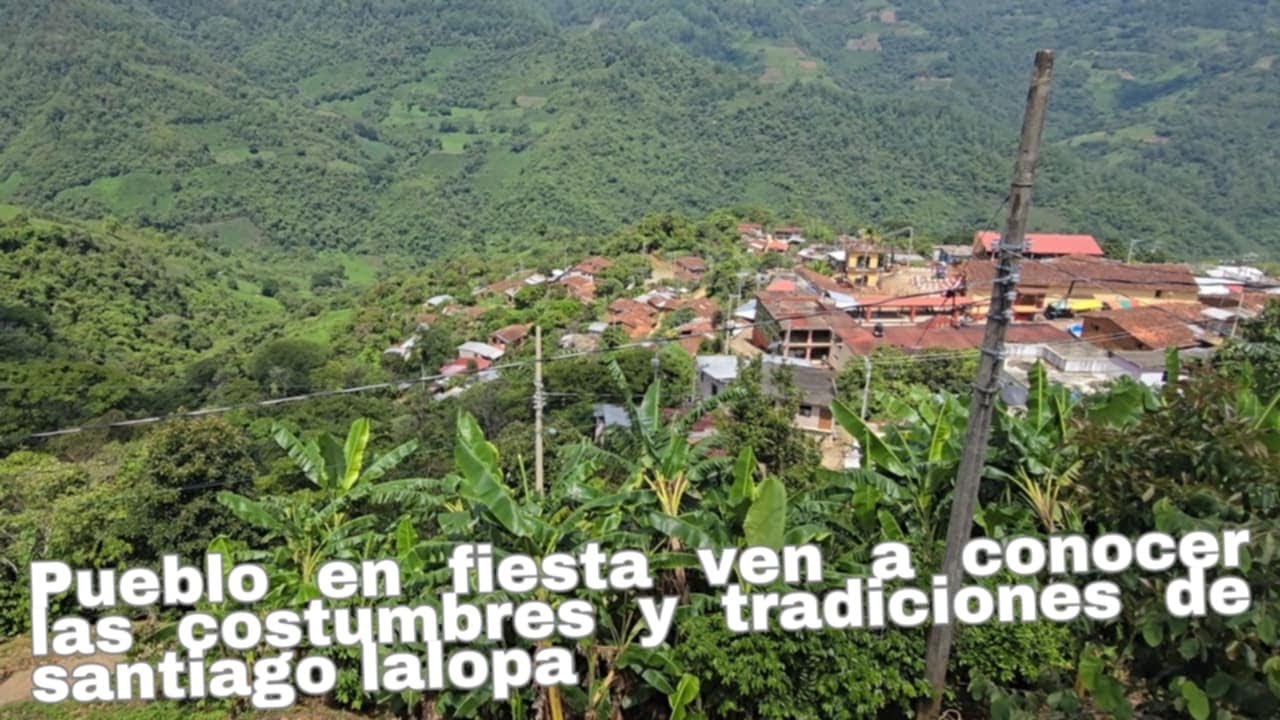 Ven a conocer las ricas costumbres y tradiciones del pueblo de Santiago Lalopa. 2024