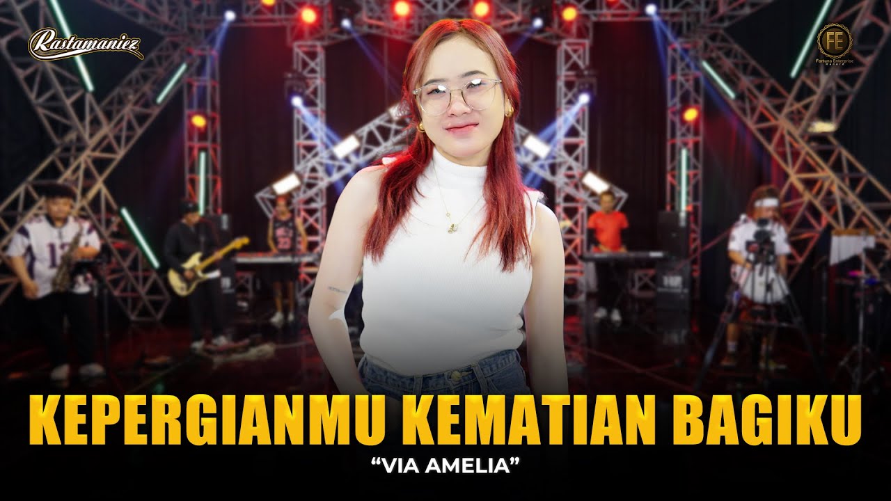 VIA AMELIA - KEPERGIANMU KEMATIAN BAGIKU | Feat. RASTAMANIEZ ( Official Live Version )