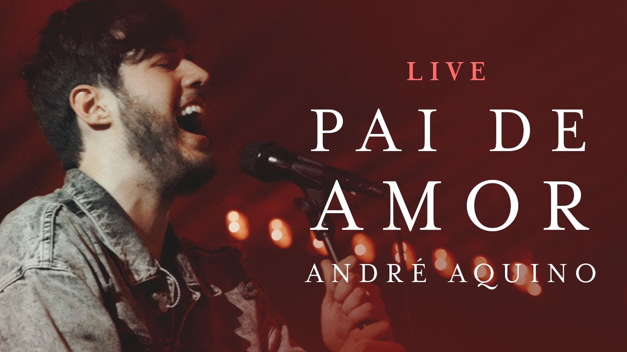 ANDR&Eacute; AQUINO - PAI DE AMOR (LIVE)