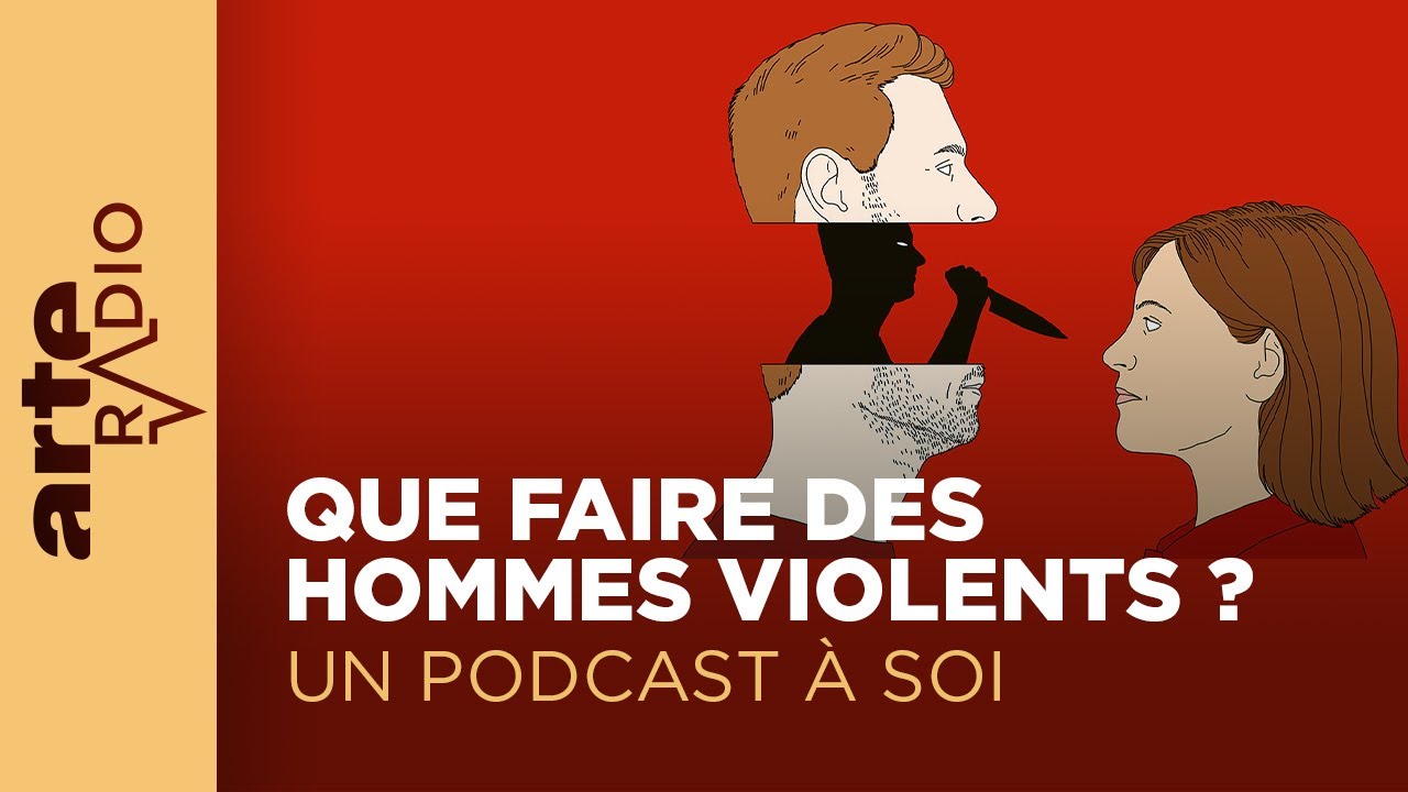 Que faire des hommes violents ? | Un podcast à soi (30) - ARTE Radio Podcasts