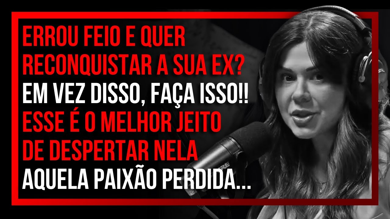 FA&Ccedil;A ISSO PARA RECONQUISTAR A SUA EX! [passo a passo] | Mari Vabo