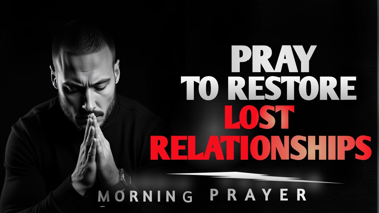 Prayer for Restoration of Relationships| Morning Prayer...