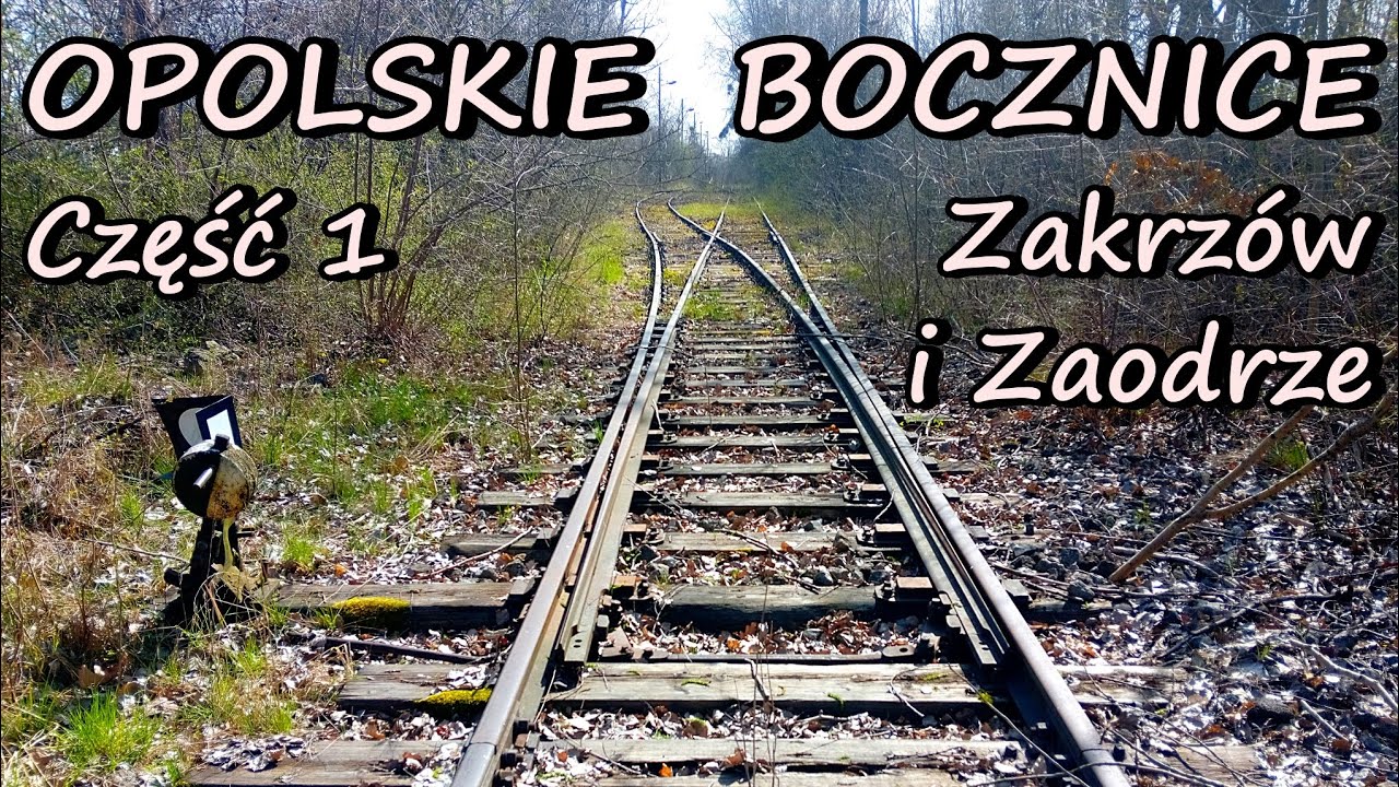 OPOLSKIE BOCZNICE KOLEJOWE  - Część 1  - Zakrzów i Zaodrze