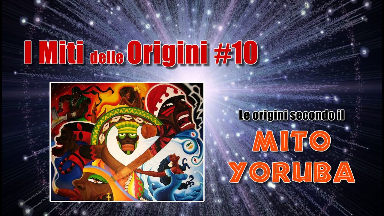 I Miti delle Origini #10: Le origini secondo il Mito Yoruba