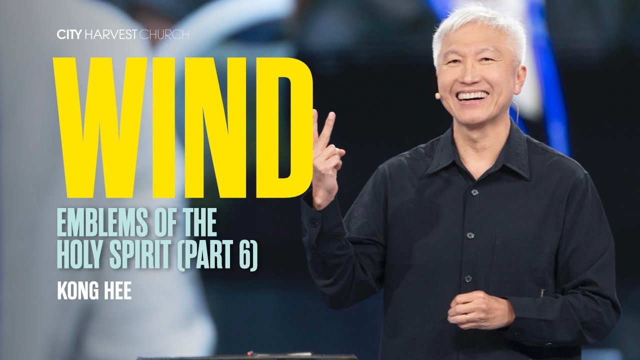 Kong Hee: Wind – Emblems of The Holy Spirit (Part 6)