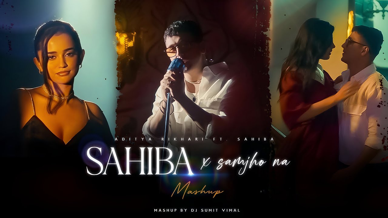 Sahiba X Samjho Na - Mashup | Aditya Rikhari | DJ Sumit Vimal