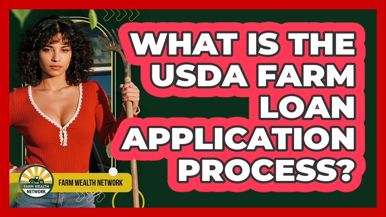 What Is The USDA Farm Loan Application Process? - Farm Wealth Network