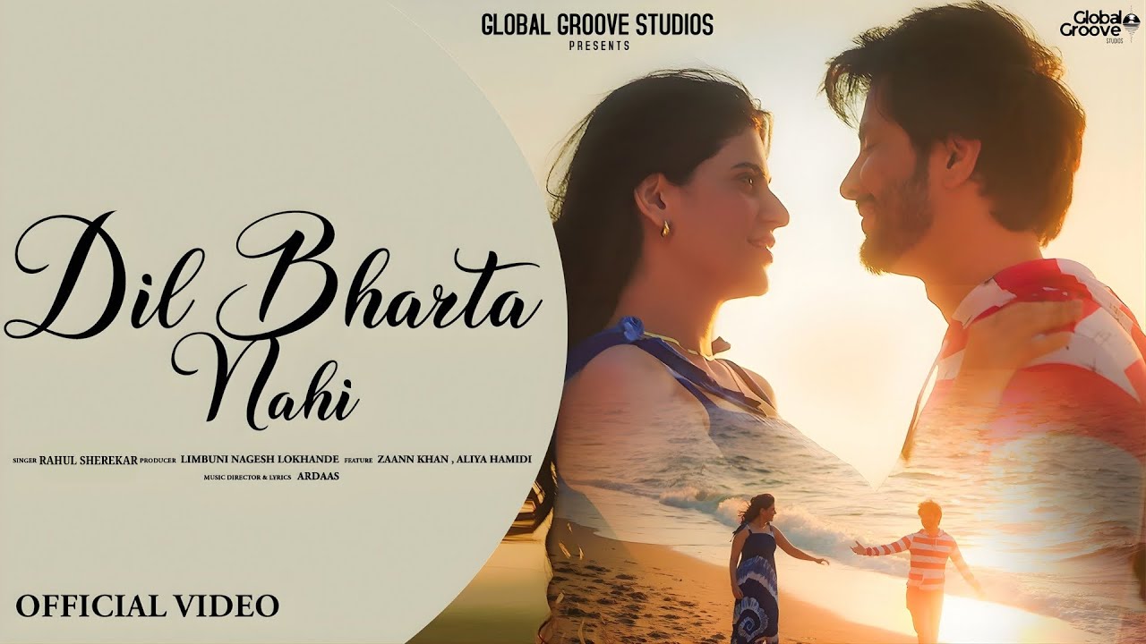 DIL BHARTA NAHI || OFFICIAL VIDEO || RAHUL SHEREKAR/ARDAAS || ZAAN KHAN & ALIYA HAMIDI